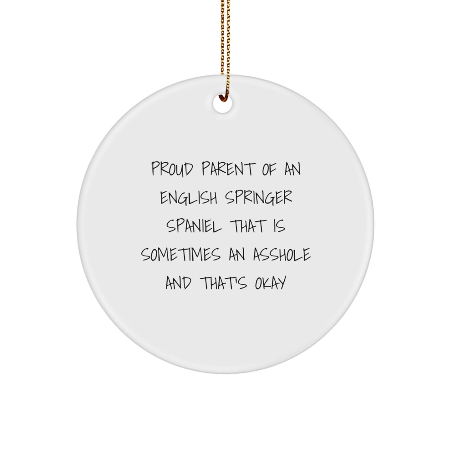 Funny English Springer Spaniel Dog Gifts for Men Women Friends Family - Circle Ornament with 'Proud Parent Of An English Springer Spaniel That Is Sometimes An Asshole And That's Okay' Quote - Image 1