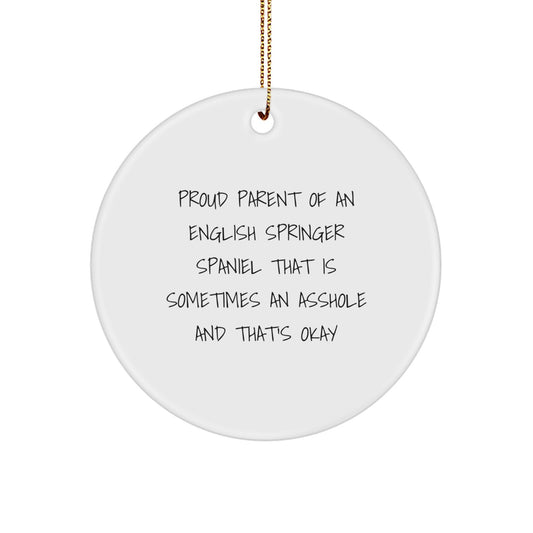 Funny English Springer Spaniel Dog Gifts for Men Women Friends Family - Circle Ornament with 'Proud Parent Of An English Springer Spaniel That Is Sometimes An Asshole And That's Okay' Quote - Image 1