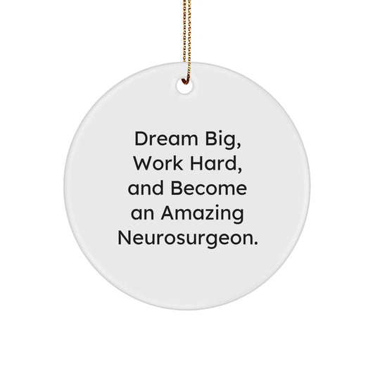 Neurosurgeon Inspired Gifts for Men, Funny Circle Ornament with Quote 'Dream Big, Work Hard, And Become An Amazing Neurosurgeon.' for Christmas - Image 1