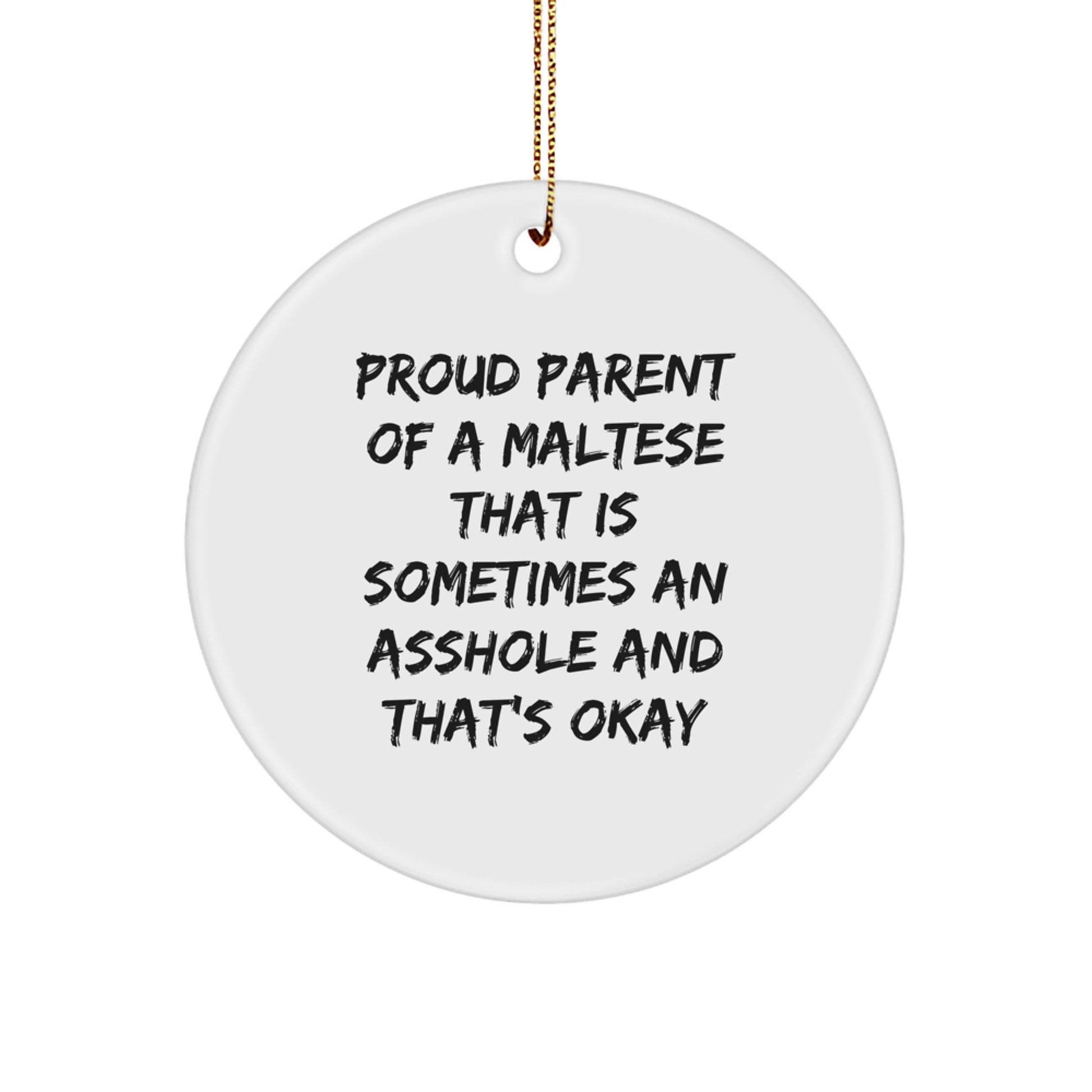 Funny Maltese Dog Gifts for Men, Women, or Family - Maltese Dog Circle Ornament with 'Proud Parent Of A Maltese That Is Sometimes An Asshole And That's Okay' Quote, Christmas Unique Gifts - Image 1