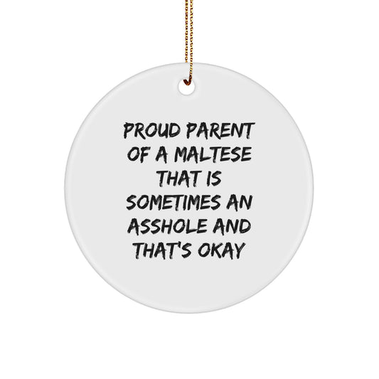 Funny Maltese Dog Gifts for Men, Women, or Family - Maltese Dog Circle Ornament with 'Proud Parent Of A Maltese That Is Sometimes An Asshole And That's Okay' Quote, Christmas Unique Gifts - Image 1