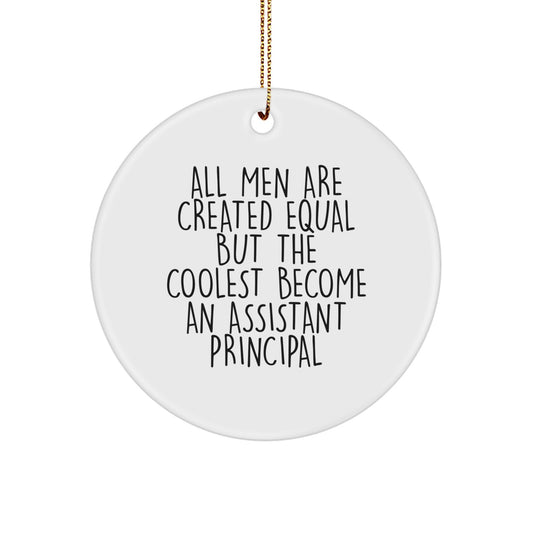 Funny Assistant Principal Christmas Unique Gifts for Men, Gifts from Friends or Family - All Men Are Created Equal But The Coolest Become An Assistant Principal Circle Ornament - Image 1