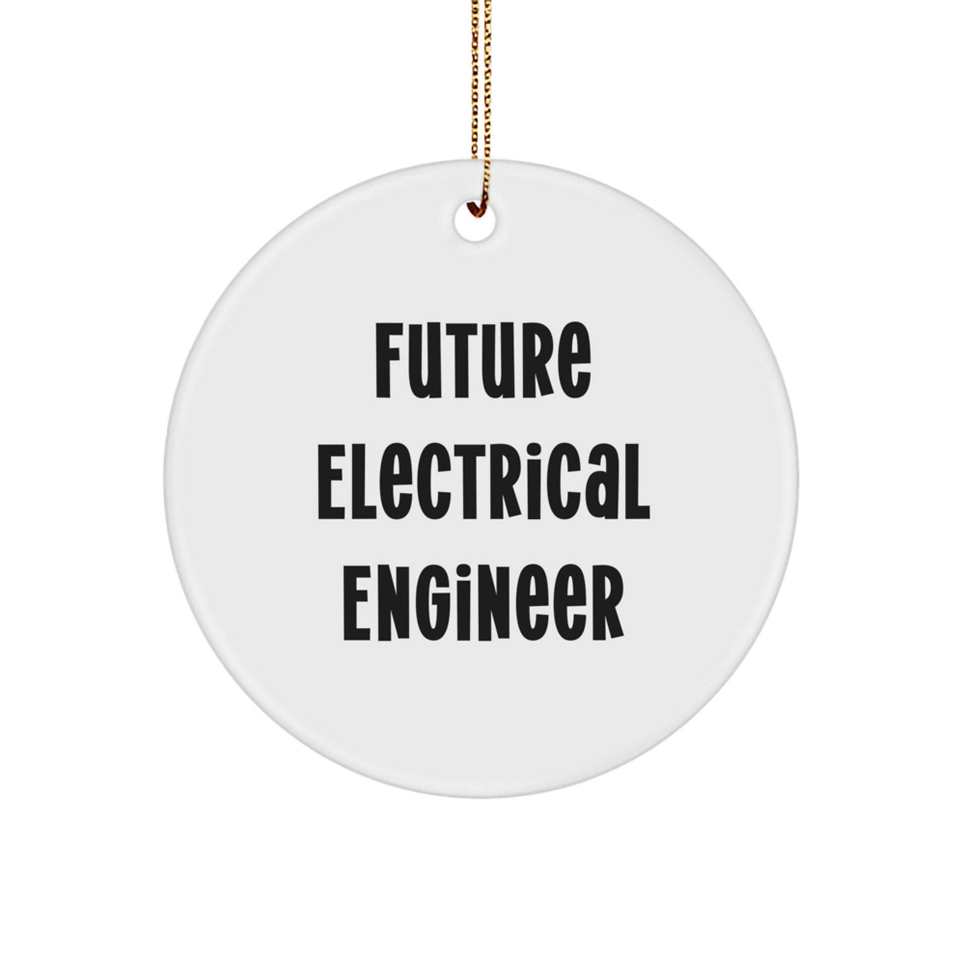 Funny Quote for Future Electrical Engineer, Unique Christmas Unique Gifts for Electrical Engineer Friends, Circle Ornament with Inspirational Quote - Image 1