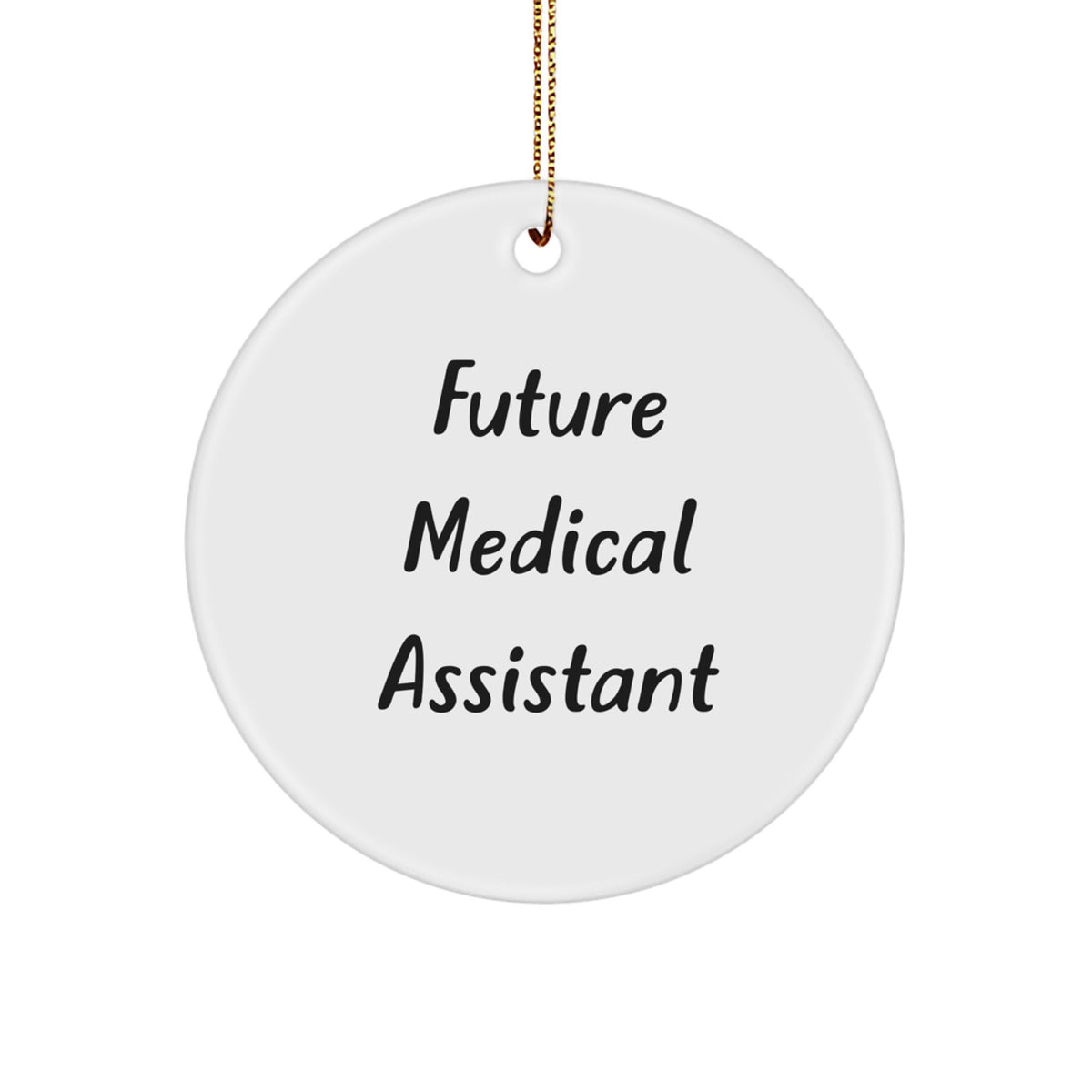 Funny Future Medical Assistant Gifts from Friends - Inspirational Circle Ornament for Medical Assistant Students, Graduates, or Christmas Unique Gifts for Men or Women - Image 1