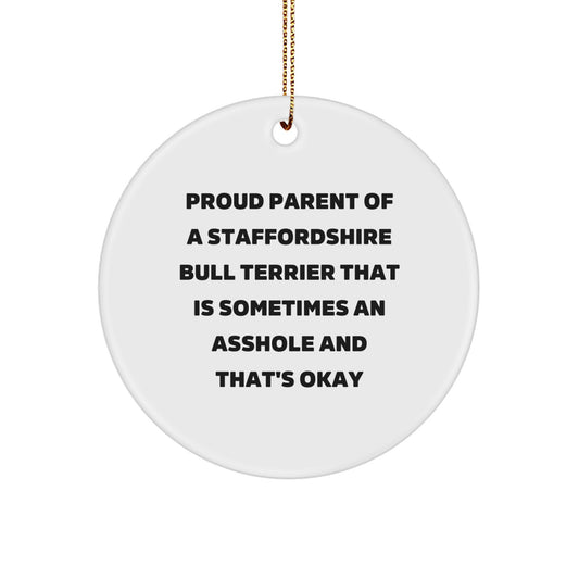 Funny Staffordshire Bull Terrier Dog Lover Gifts for Christmas, Circle Ornament with Quote - 'Proud Parent Of A Staffordshire Bull Terrier That Is Sometimes An Asshole And That's Okay' - Image 1