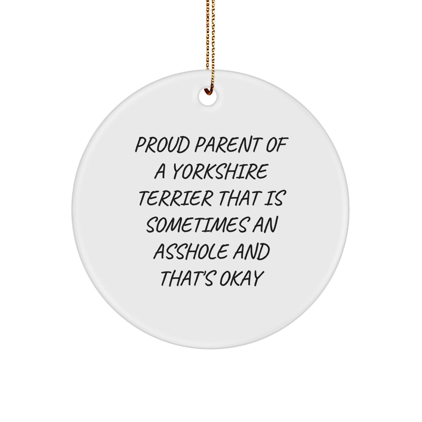 Funny Yorkshire Terrier Dog Lover's Christmas Unique Gifts from Parents, Friends, or Family - 'Sometimes an Asshole' Circle Ornament for Yorkshire Terrier Dog Owners, Christmas Unique Gifts - Image 1