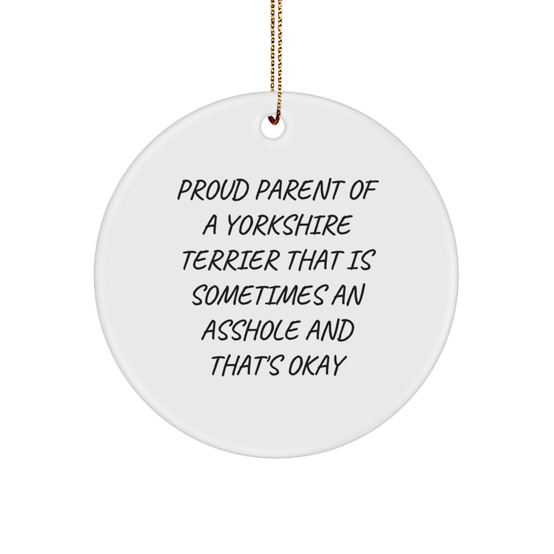 Funny Yorkshire Terrier Dog Lover's Christmas Unique Gifts from Parents, Friends, or Family - 'Sometimes an Asshole' Circle Ornament for Yorkshire Terrier Dog Owners, Christmas Unique Gifts - Image 1