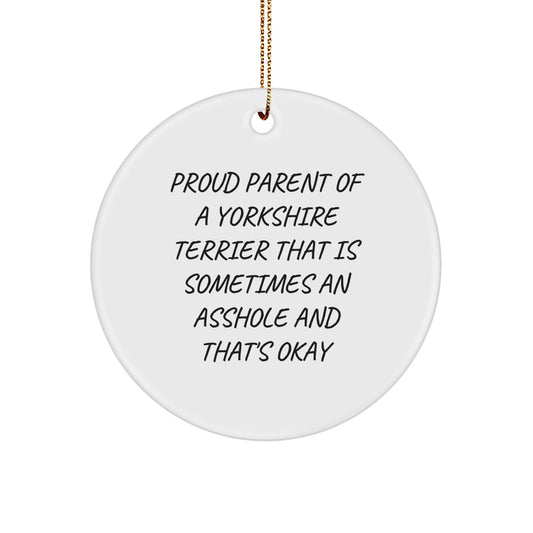 Funny Yorkshire Terrier Dog Lover's Christmas Unique Gifts from Parents, Friends, or Family - 'Sometimes an Asshole' Circle Ornament for Yorkshire Terrier Dog Owners, Christmas Unique Gifts - Image 1