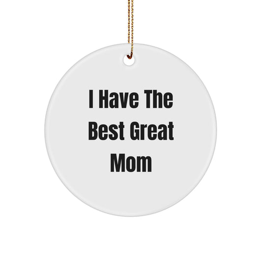 Funny Mom Gifts from Men for Christmas Unique Circle Ornament, I Have The Best Great Mom - Image 1