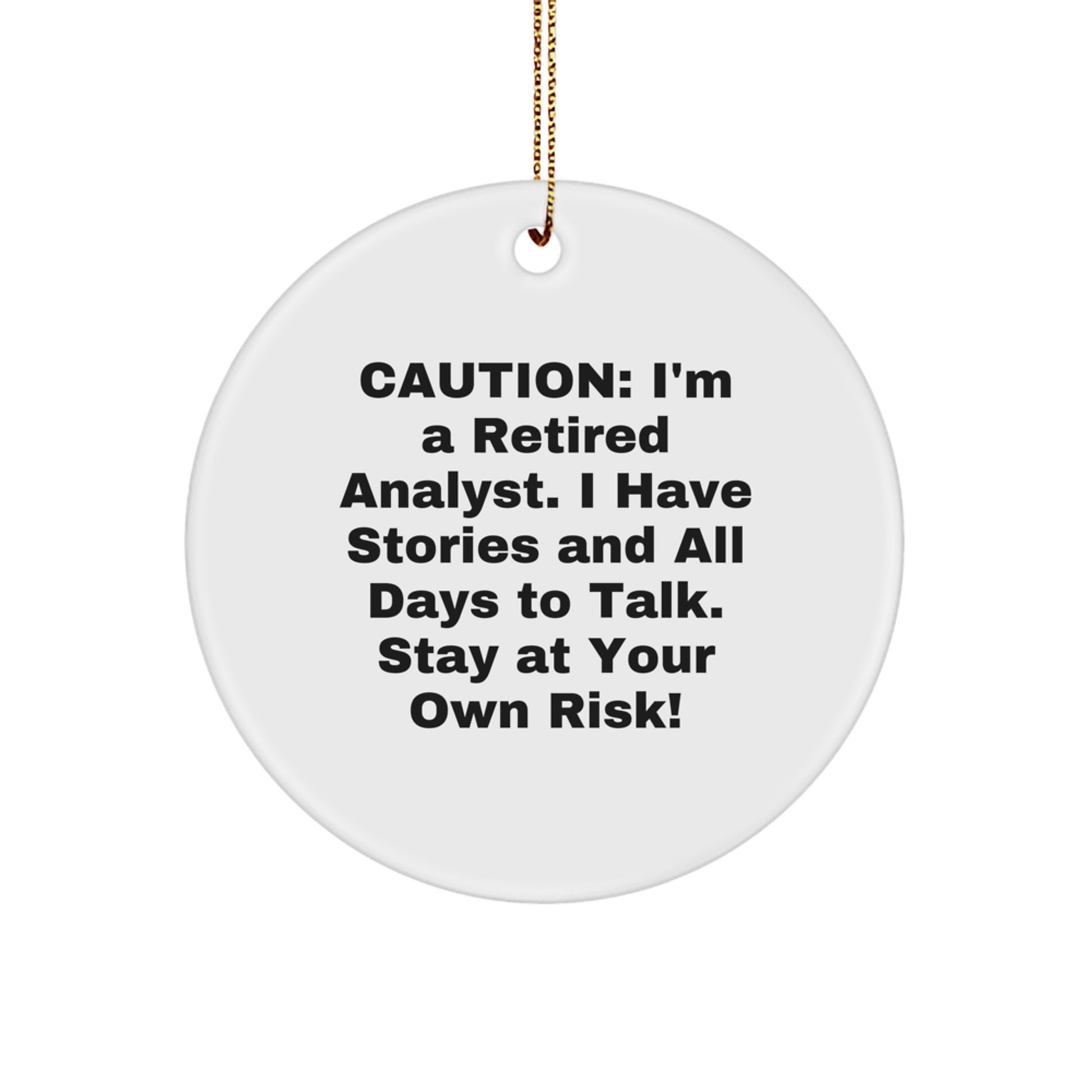 Funny Analyst Gifts from Friends - Caution: I'm A Retired Analyst. I Have Stories And All Days To Talk. Stay At Your Own Risk! White Circle Ornament for Christmas - Image 1