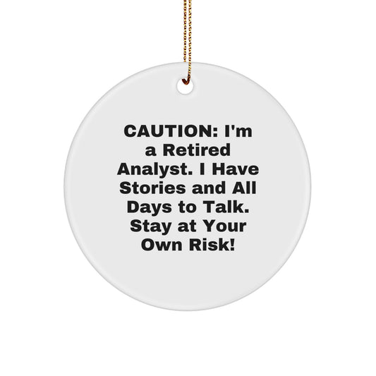 Funny Analyst Gifts from Friends - Caution: I'm A Retired Analyst. I Have Stories And All Days To Talk. Stay At Your Own Risk! White Circle Ornament for Christmas - Image 1
