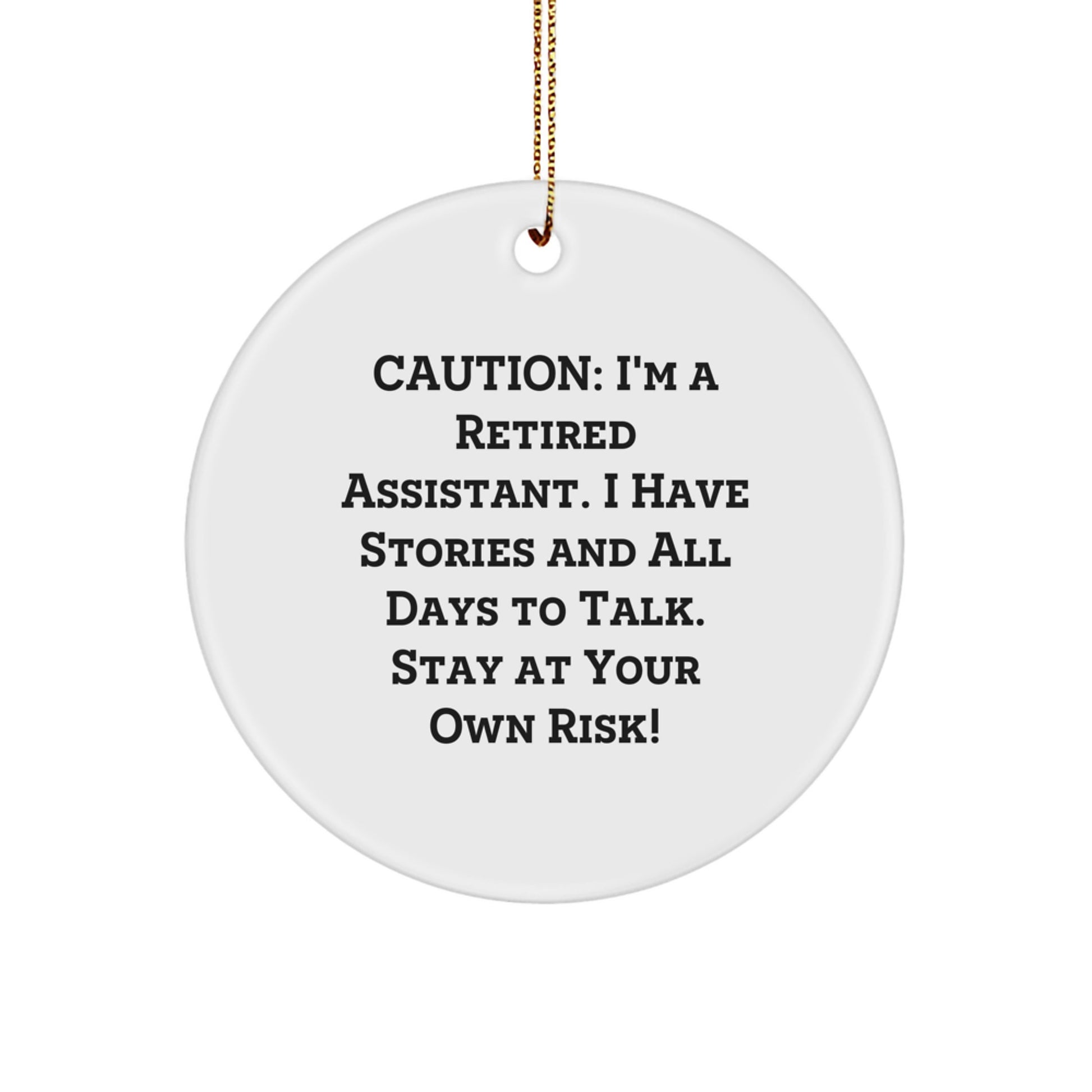 Funny Assistant Gifts - Caution: I'm A Retired Assistant. I Have Stories And All Days To Talk. Stay At Your Own Risk! Circle Ornament, Gifts from Friends for Assistant - Image 1
