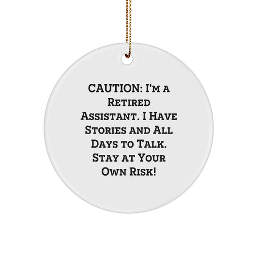 Funny Assistant Gifts - Caution: I'm A Retired Assistant. I Have Stories And All Days To Talk. Stay At Your Own Risk! Circle Ornament, Gifts from Friends for Assistant - Image 1