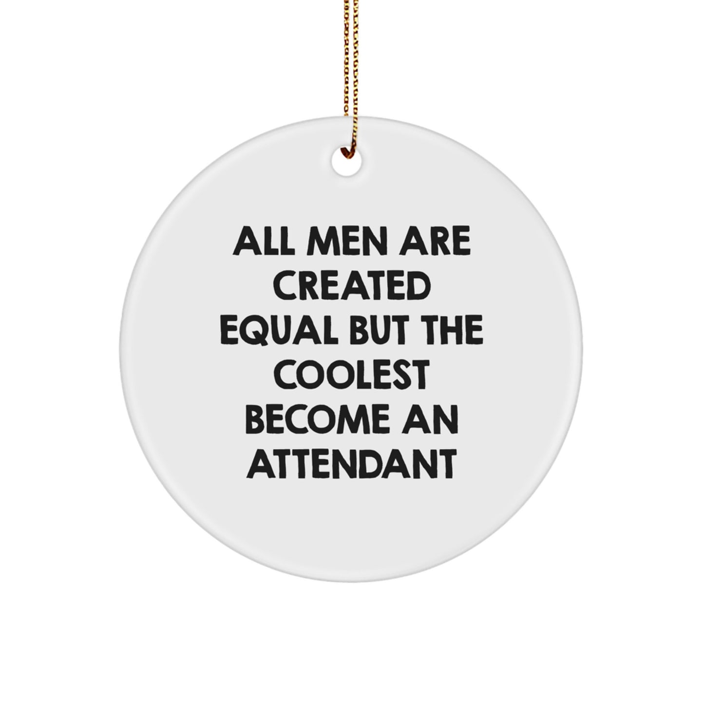 Funny Attendant Gifts for Men, Circle Ornament with Quote 'All Men Are Created Equal But The Coolest Become An Attendant', Christmas Unique Gifts from Friends to Family - Image 1