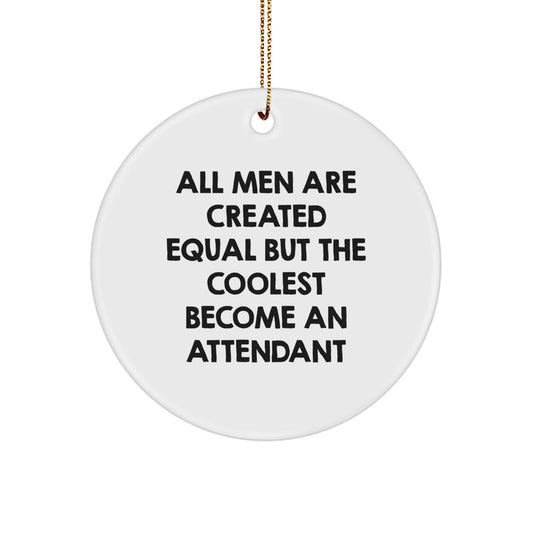 Funny Attendant Gifts for Men, Circle Ornament with Quote 'All Men Are Created Equal But The Coolest Become An Attendant', Christmas Unique Gifts from Friends to Family - Image 1