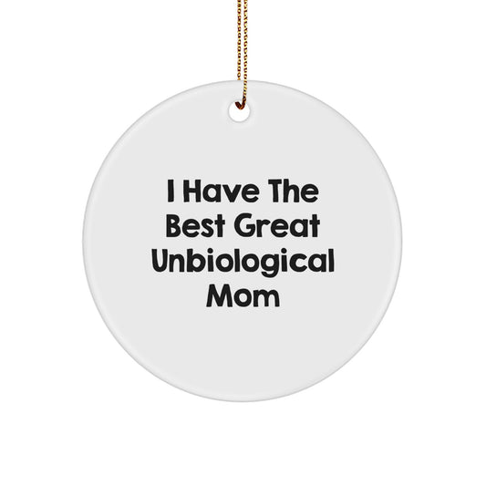 Funny Unbiological Mom Gifts from Men to Women, Christmas Unique Circle Ornament with I Have The Best Great Unbiological Mom Quote - Image 1