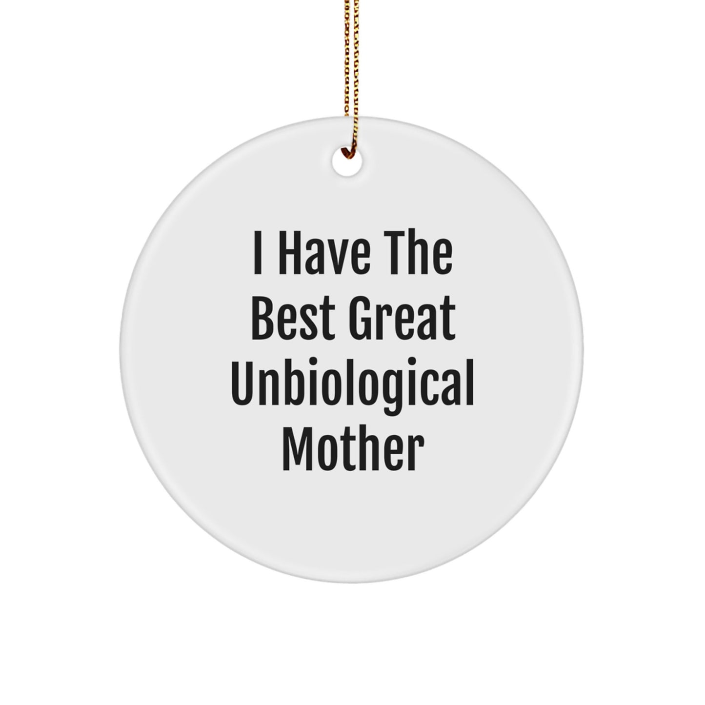 Funny Unbiological Mother Gifts from Friends - I Have The Best Great Unbiological Mother Christmas Unique Circle Ornament - Image 1