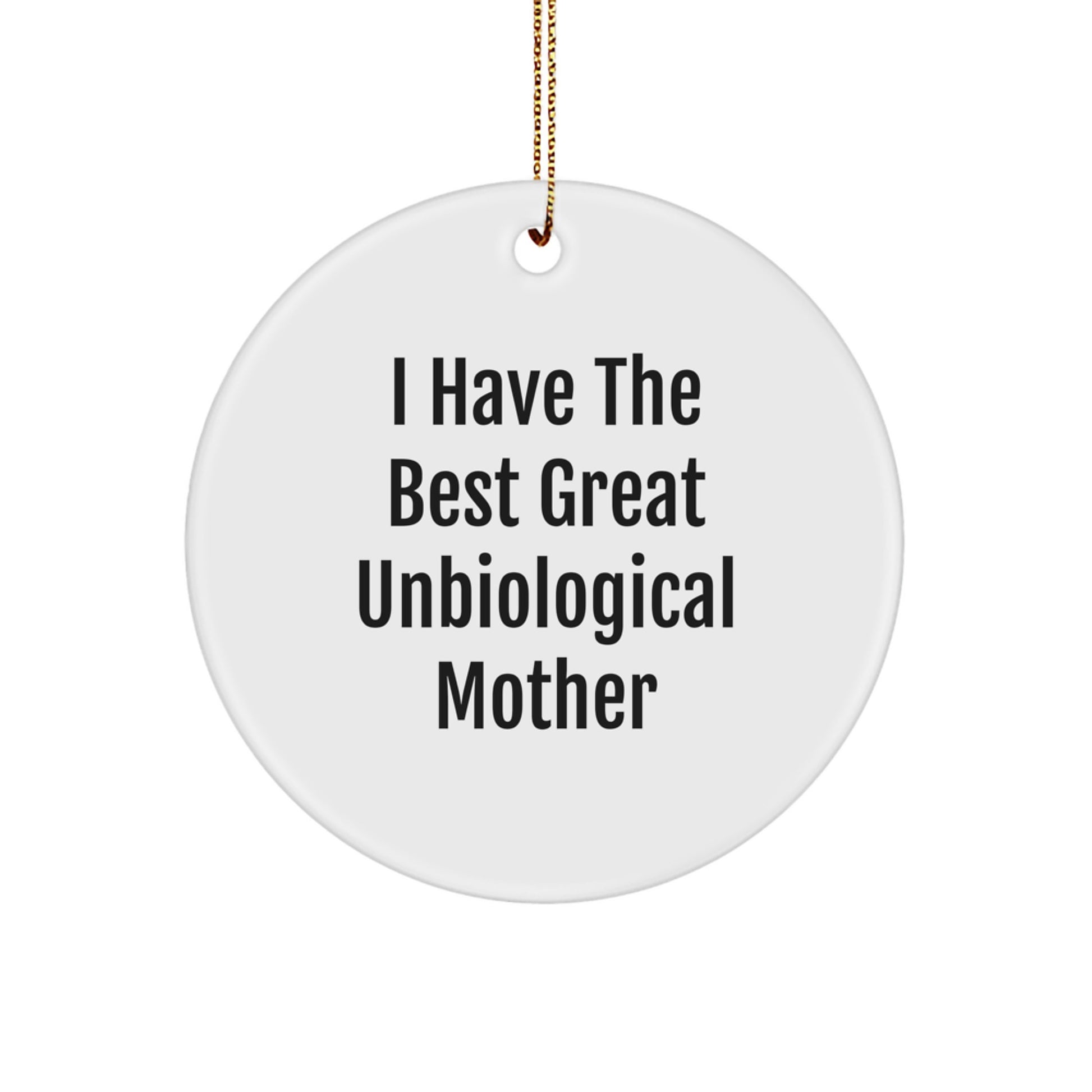 Funny Unbiological Mother Gifts from Friends - I Have The Best Great Unbiological Mother Christmas Unique Circle Ornament - Image 1