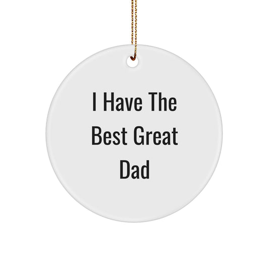 Funny Dad Gifts, Unique Circle Ornament I 'Have The Best Great Dad' - Image 1