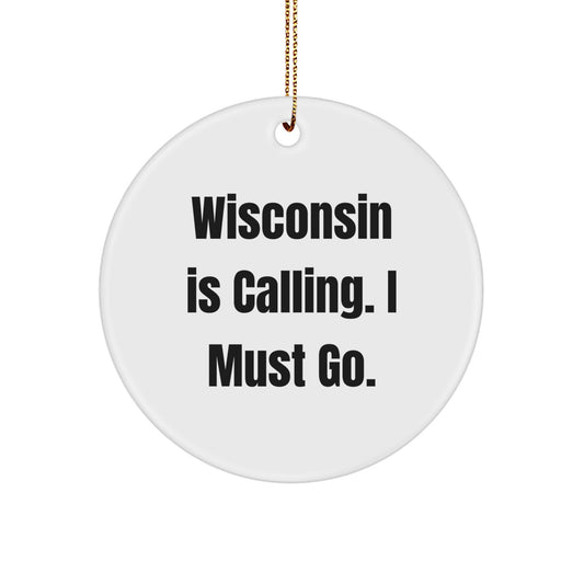Wisconsin Christmas Ornaments-Gifts from Family and Friends to Wisconsin Lovers, 'Wisconsin Is Calling. I Must Go.' Circle Ornament - Image 1