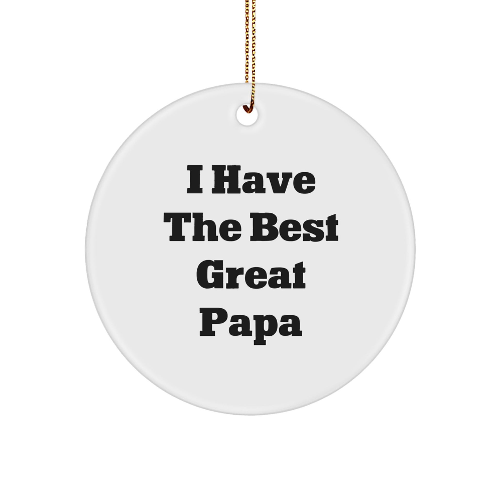 Funny Papa Gifts, Circle Ornament for Men, Unique Christmas Unique Gifts from Family, Inspirational Quote: 'I Have The Best Great Papa' - Image 1