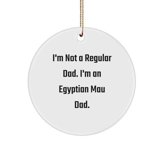 Funny Egyptian Mau Cat Dad Gifts from Men to Egyptian Mau Cat Lovers - Christmas Unique Circle Ornament - I'm Not A Regular Dad. I'm An Egyptian Mau Dad. - Image 1