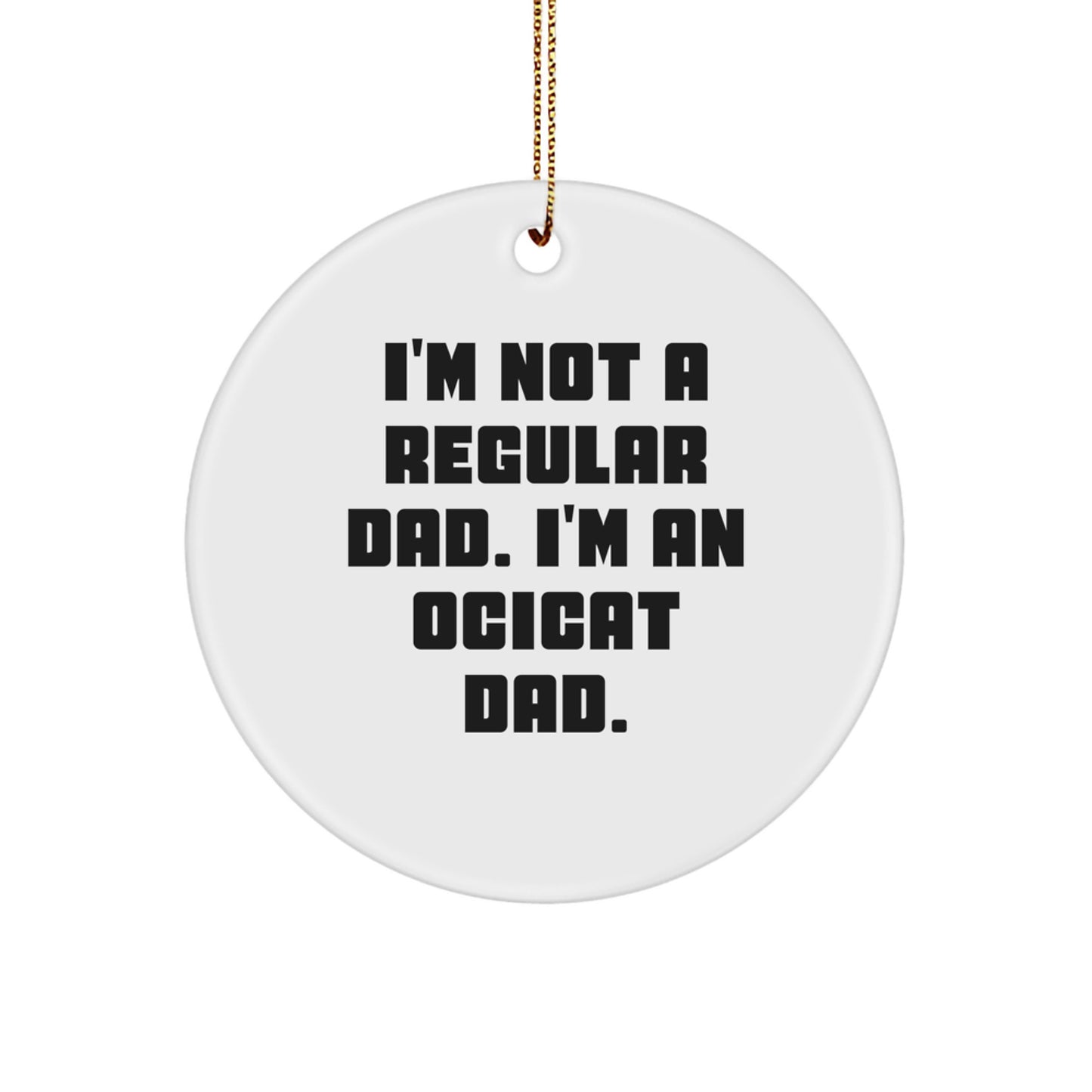 Ocicat Dad Gifts, Funny Cat Lover Christmas Decor, Circle Ornament for Men, Unique Christmas Unique Gifts from Friends, Family, and Ocicat Lovers - Image 1