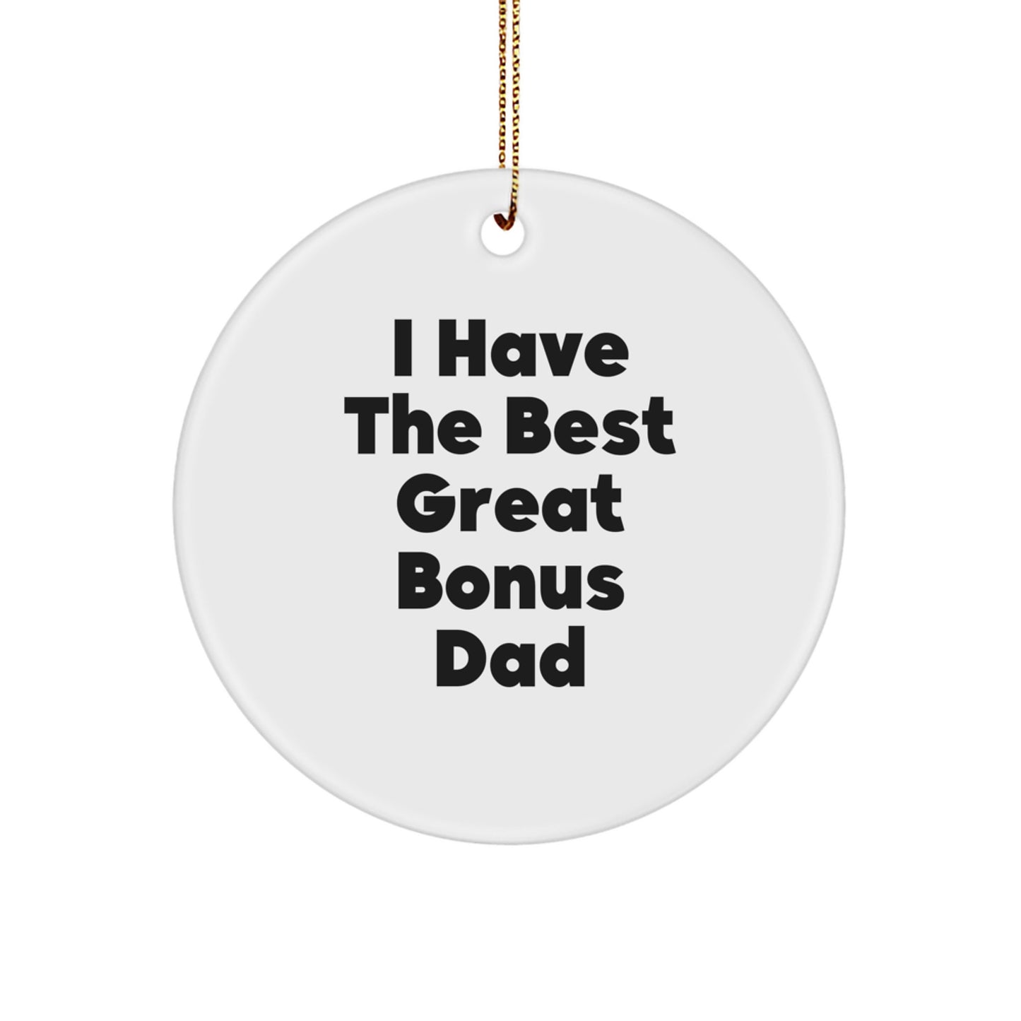 Funny Bonus Dad Gifts, Christmas Circle Ornament, 'I Have The Best Great Bonus Dad' Sign, Gifts from Friends for Bonus Dad - Image 1