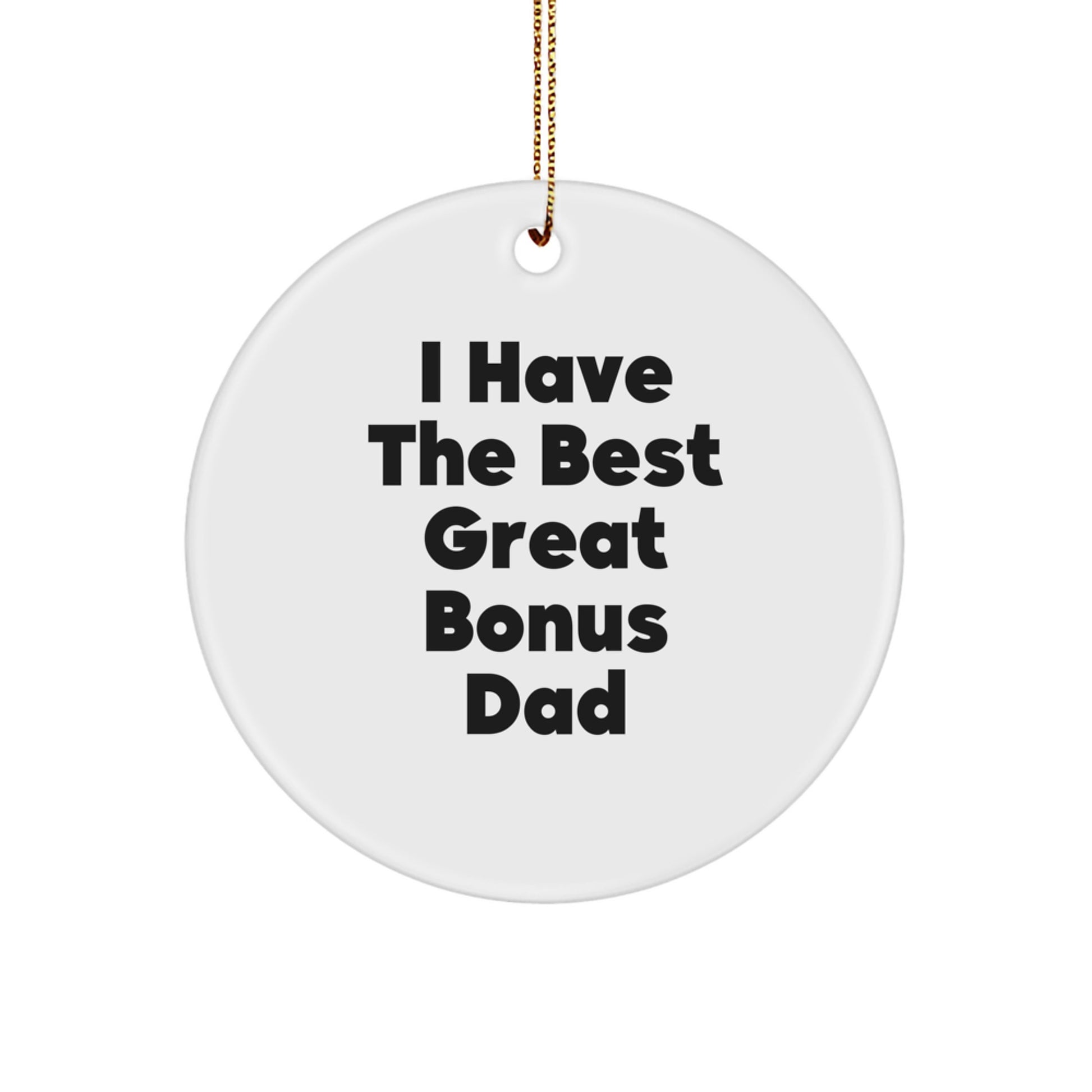 Funny Bonus Dad Gifts, Christmas Circle Ornament, 'I Have The Best Great Bonus Dad' Sign, Gifts from Friends for Bonus Dad - Image 1