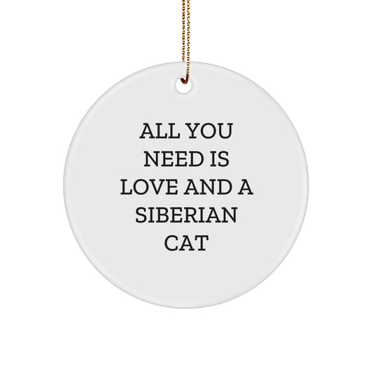 Funny Siberian Cat Gifts from Men to Friends, Cute Circle Ornament with 'All You Need Is Love And A Siberian Cat' Quote for Christmas Unique Gifts - Image 1