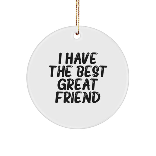 Funny Great Friend Circle Ornament Gifts from Friends - 'I Have The Best Great Friend' Christmas Unique Gifts for Friend - Image 1