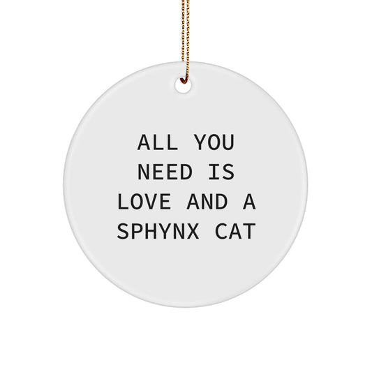 Sphynx Cat Lovers Gifts from Friends for Christmas, All You Need Is Love And A Sphynx Cat Circle Ornament - Image 1