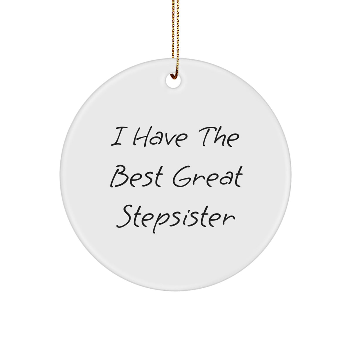 Funny Stepsister Circle Ornament Gifts from Men to Great Stepsister, Funny Stepsister Christmas Unique Gifts, Stepsister Circle Ornament Quote 'I Have The Best Great Stepsister' - Image 1