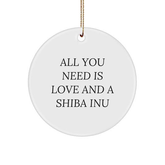 Unique Shiba Inu Dog Lover Gifts from Friends and Family for Christmas, All You Need Is Love And A Shiba Inu, Funny Circle Ornament - Image 1