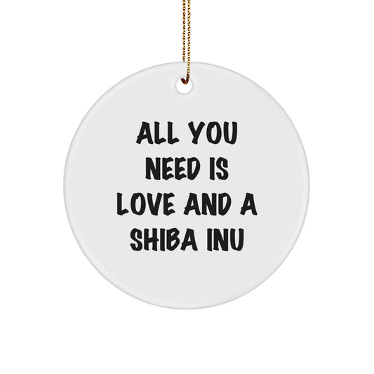 Funny Shiba Inu Dog Gifts, Shiba Inu Dog Circle Ornament for Christmas Unique Gifts from Men to Friends - All You Need Is Love And A Shiba Inu - Image 1