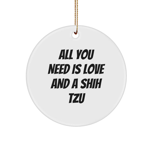 Shih Tzu Dog Circle Ornament Gifts from Friends - All You Need Is Love And A Shih Tzu - Image 1