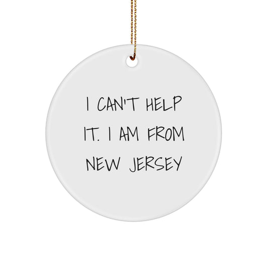 New Jersey Gifts from Friends to Family - Cute Christmas Circle Ornament I Cant Help It I Am From New Jersey - New Jersey Decor - Image 1