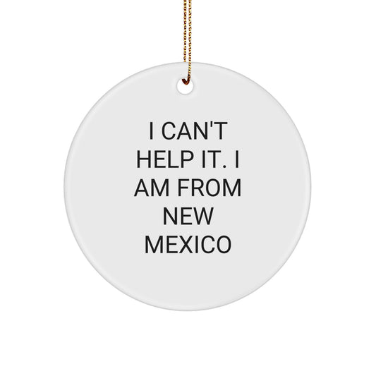 Funny New Mexico Gifts for Friends and Family from New Mexico - I Can't Help It. I Am From New Mexico Christmas Circle Ornament - Image 1