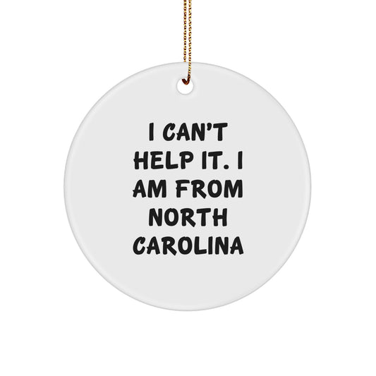 Funny Gifts from North Carolina, I Am From North Carolina Circle Ornament, Unique Christmas Unique Gifts for North Carolina Lovers - Image 1