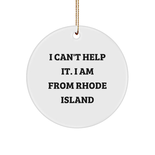 Rhode Island Circle Ornament, Funny Gifts from Friends and Family, Christmas Unique Present for Women and Men, I Can't Help It. I Am From Rhode Island - Image 1