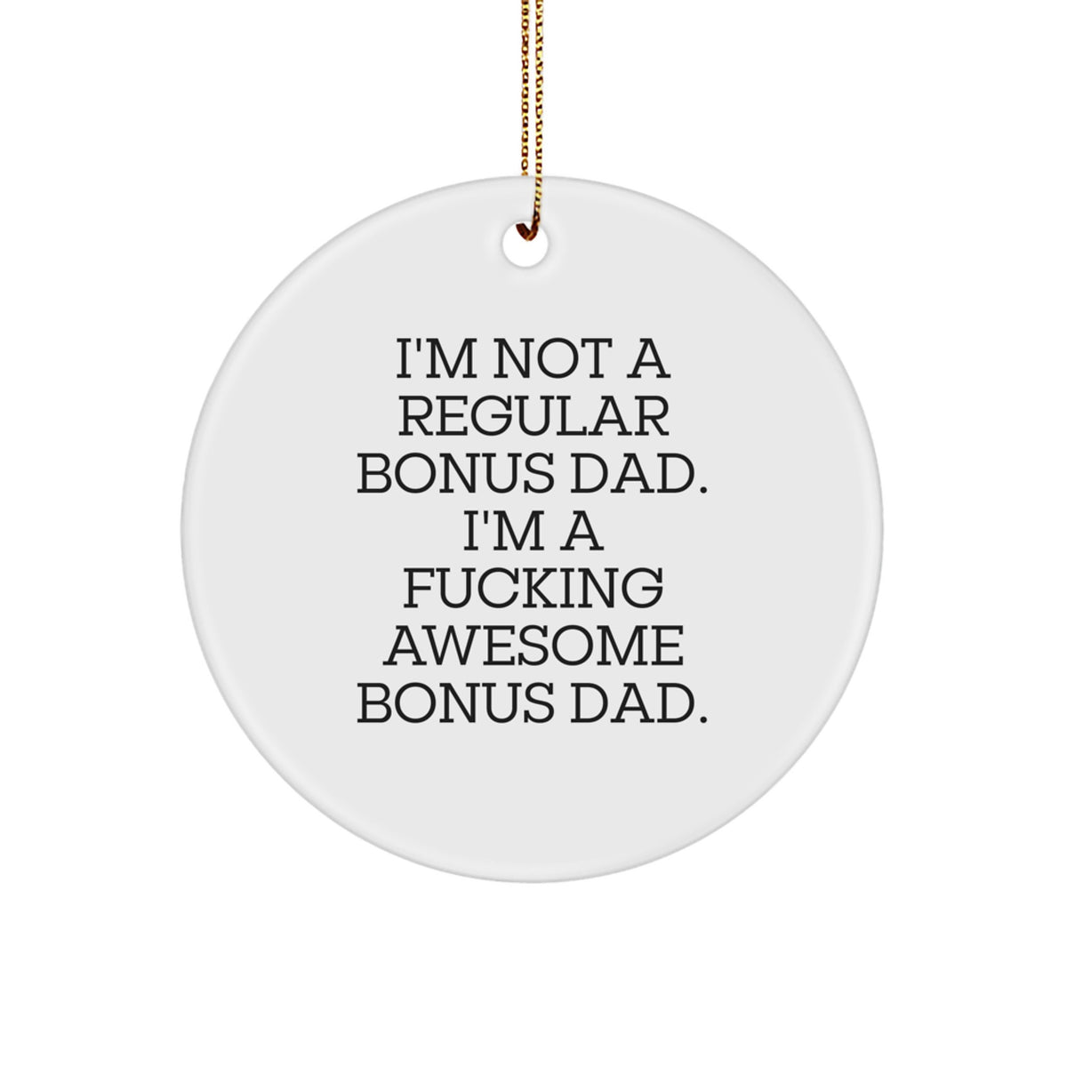 Funny Bonus Dad Gifts from Men for Christmas Unique Circle Ornaments with I'm Not A Regular Bonus Dad. I'm A F--king Awesome Bonus Dad. Quote - Image 1