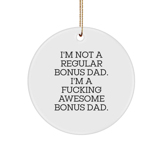 Funny Bonus Dad Gifts from Men for Christmas Unique Circle Ornaments with I'm Not A Regular Bonus Dad. I'm A F--king Awesome Bonus Dad. Quote - Image 1