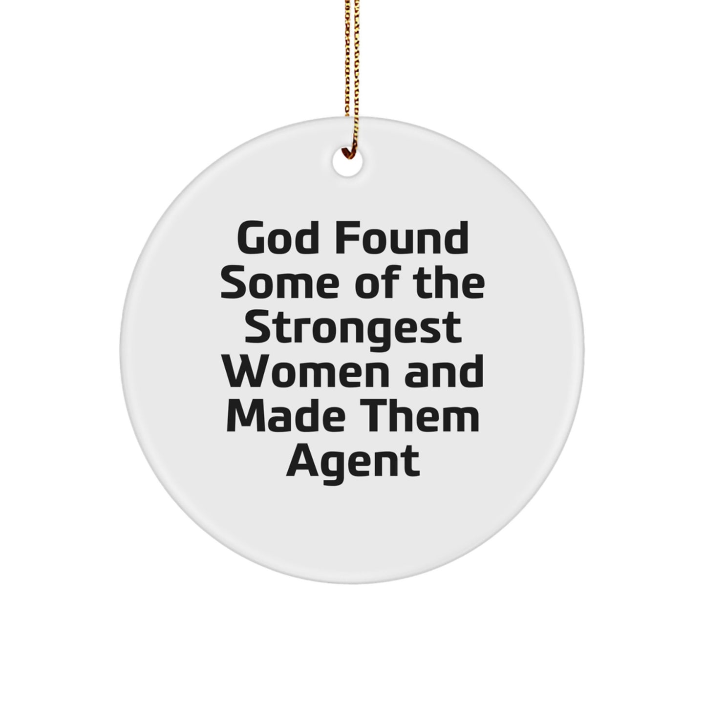 Funny Agent Gifts from Men for Agent Women, Christmas Unique Circle Ornaments, Agent Quote 'God Found Some Of The Strongest Women And Made Them Agent' Decorations - Image 1