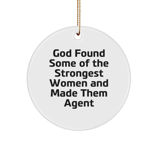 Funny Agent Gifts from Men for Agent Women, Christmas Unique Circle Ornaments, Agent Quote 'God Found Some Of The Strongest Women And Made Them Agent' Decorations - Image 1