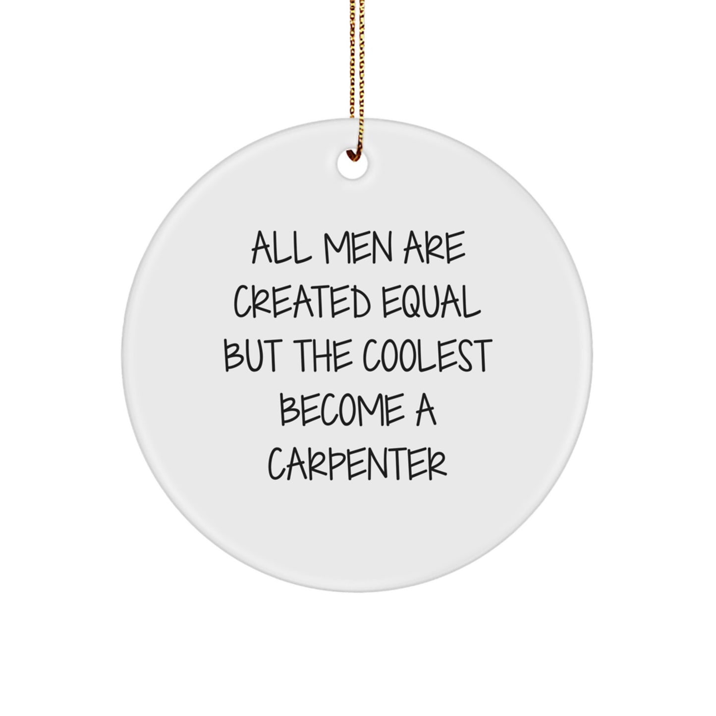Funny Carpenter Quotes Gifts from Friends for Men - Circle Ornament Christmas Unique - Image 1