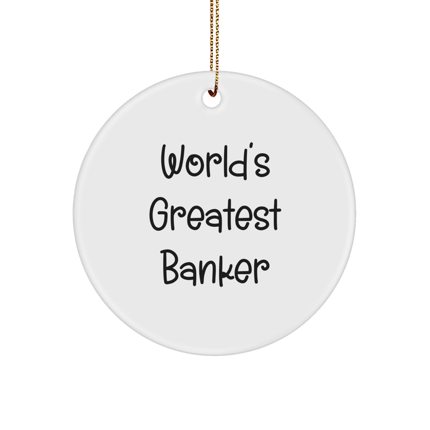 Funny 'World's Greatest Banker' Circle Ornament, Christmas Unique Gifts from Men to Banker Friends, Circle Shaped MDF with High Gloss Finish - Image 1
