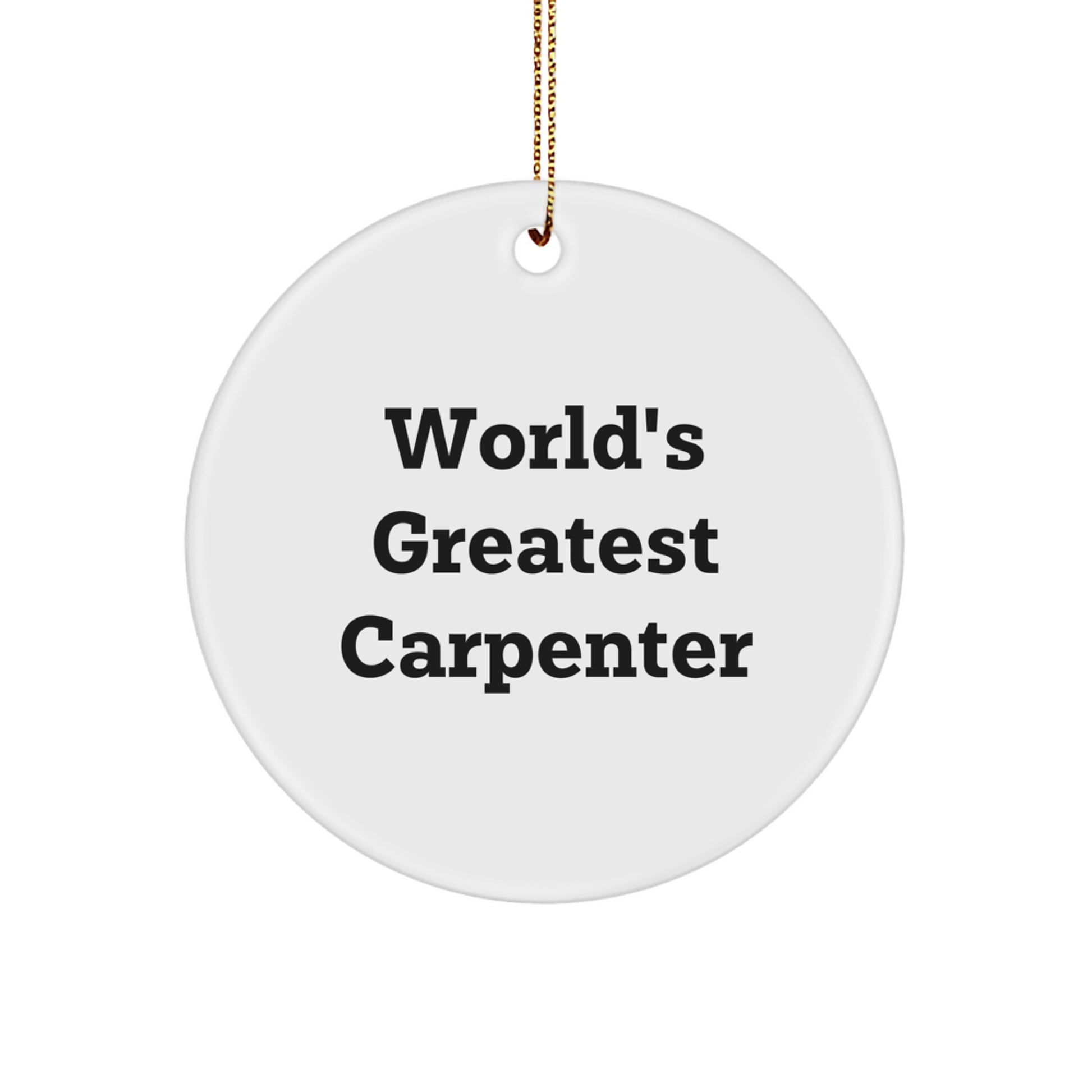 Funny World's Greatest Carpenter Gifts for Carpenter Men, Unique Christmas Ornaments for Home Decor, Circle Ornament from Friends and Family - Image 1