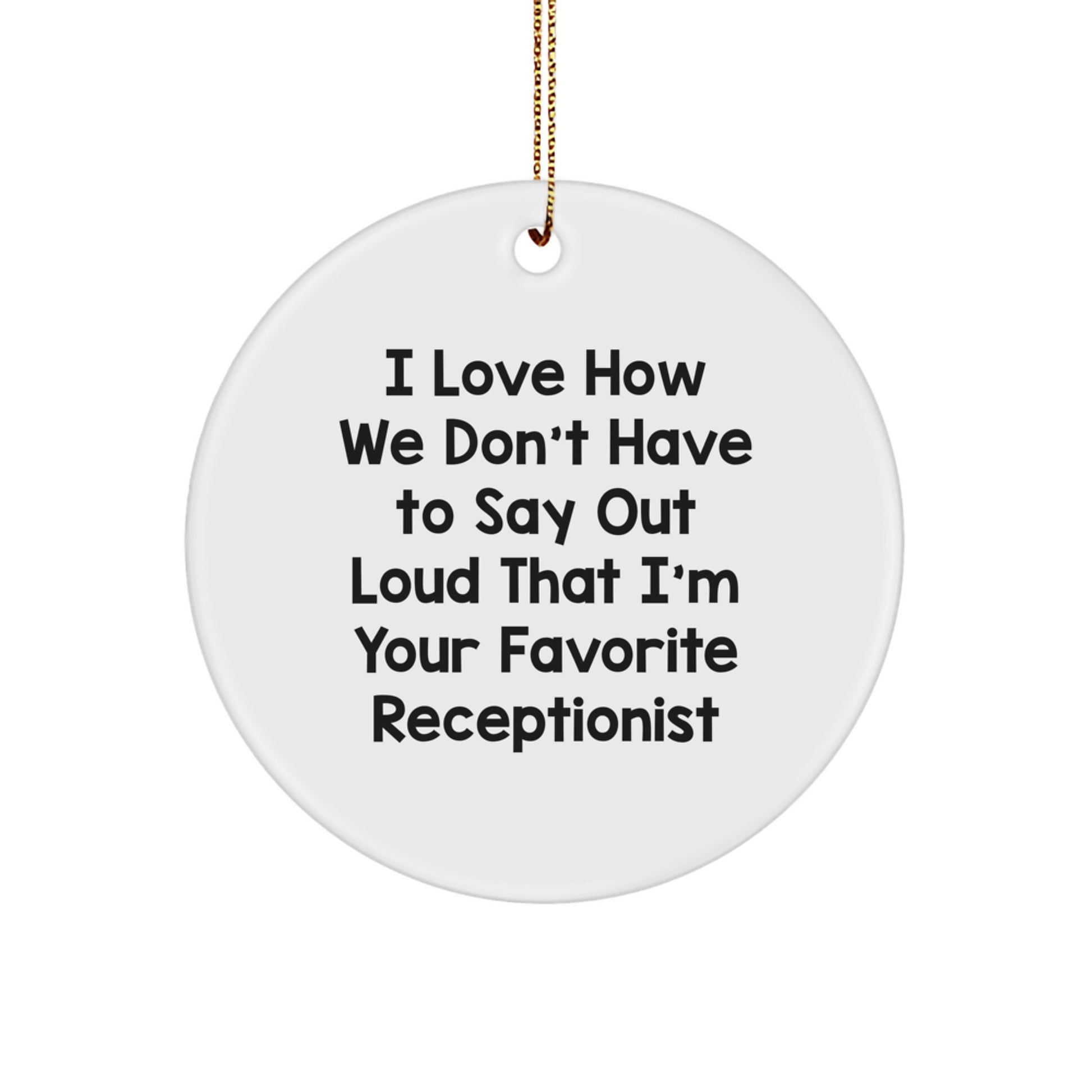 Funny Gifts from Women for Favorite Receptionist - Circle Ornament with 'I Love How We Don't Have To Say Out Loud That' Quote, Christmas Unique Office Decor, White - Image 1