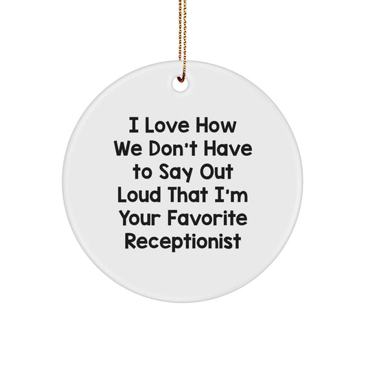 Funny Gifts from Women for Favorite Receptionist - Circle Ornament with 'I Love How We Don't Have To Say Out Loud That' Quote, Christmas Unique Office Decor, White - Image 1