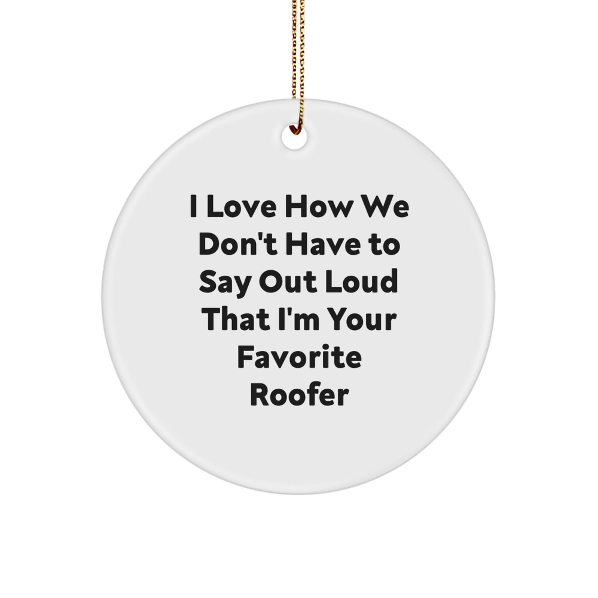 Roofer Gifts from Men to Favorite Roofer, White Circle Ornament with Funny Quote, Unique Christmas Unique Gifts - Image 1
